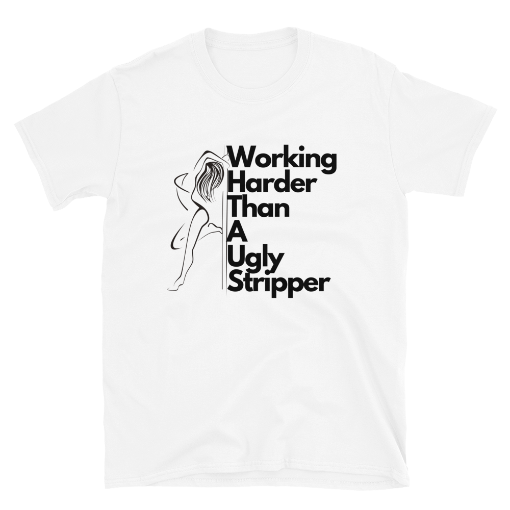 Camiseta unisex Trabajando más duro que una stripper